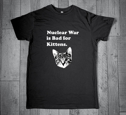 Nuclear War is Bad for Kittens Funny Anti War Pacifist Unisex T-Shirt